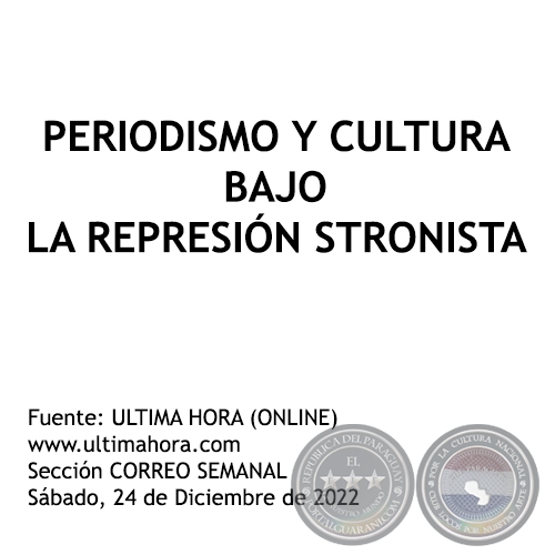 PERIODISMO Y CULTURA BAJO LA REPRESIÓN STRONISTA - Sábado, 24 de Diciembre de 2022